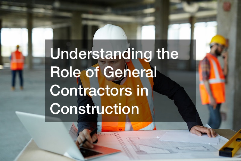 Understanding the Role of General Contractors in Construction