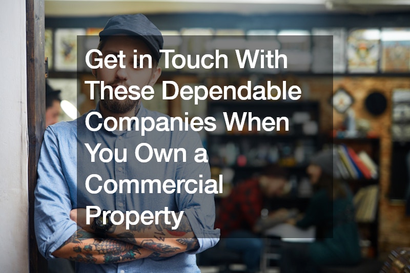 Get in Touch With These Dependable Companies When You Own a Commercial Property