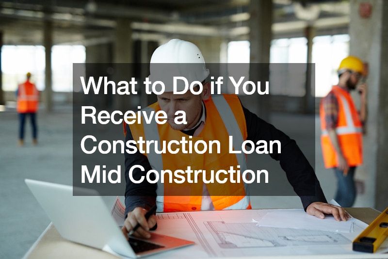 What to Do if You Receive a Construction Loan Mid Construction