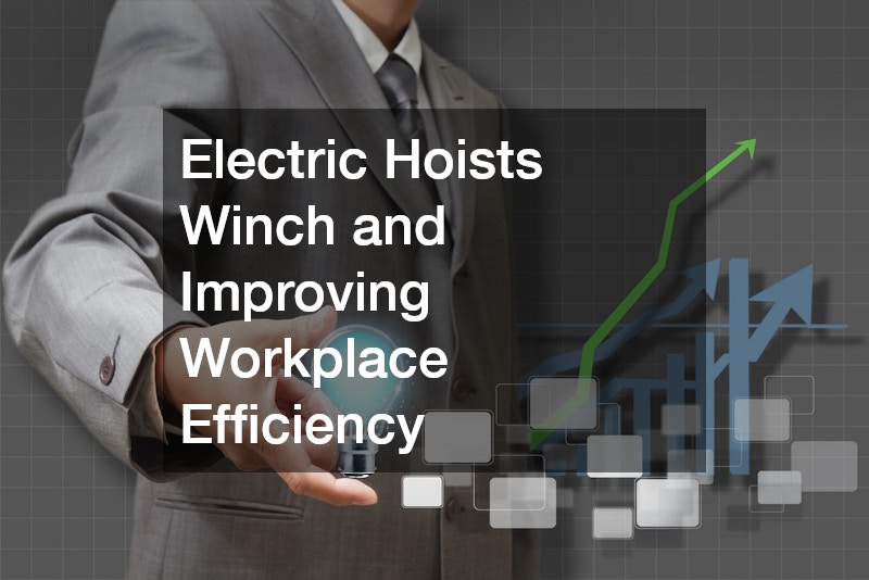 Electric Hoists Winch and Improving Workplace Efficiency