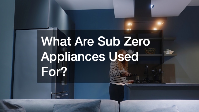 What Are Sub Zero Appliances Used For?
