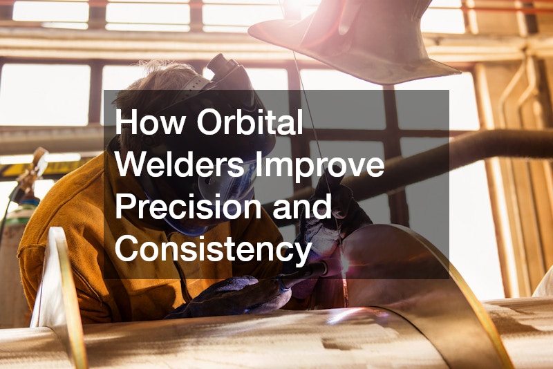 How Orbital Welders Improve Precision and Consistency