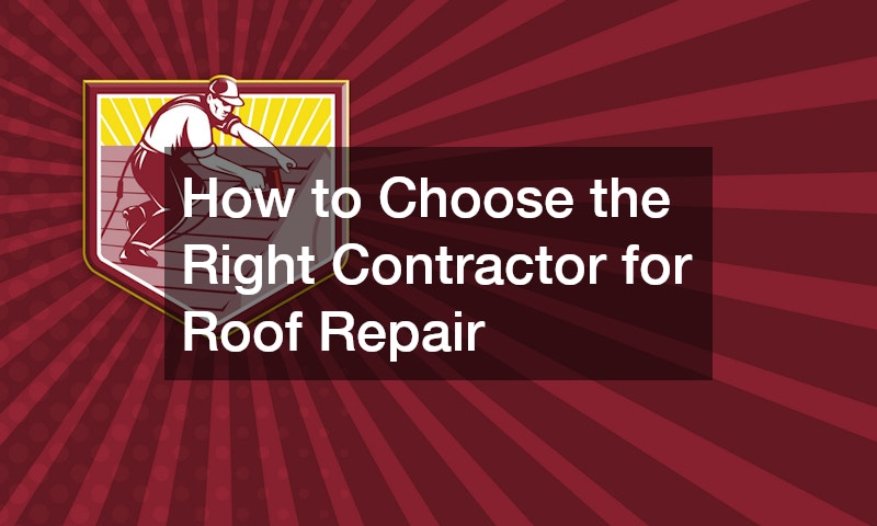 How to Choose the Right Contractor for Roof Repair