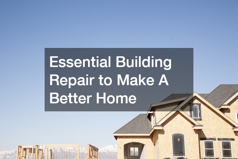 Essential Building Repair to Make A Better Home