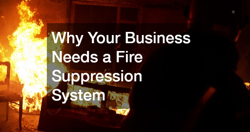 Why Your Business Needs a Fire Suppression System