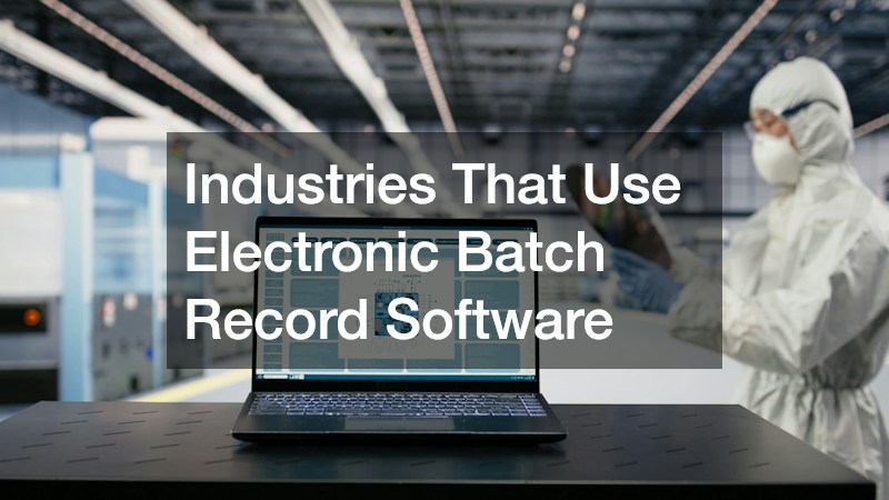 Industries That Use Electronic Batch Record Software